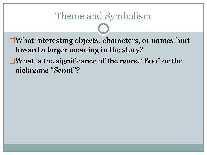 Theme and Symbolism �What interesting objects, characters, or names hint toward a larger meaning
