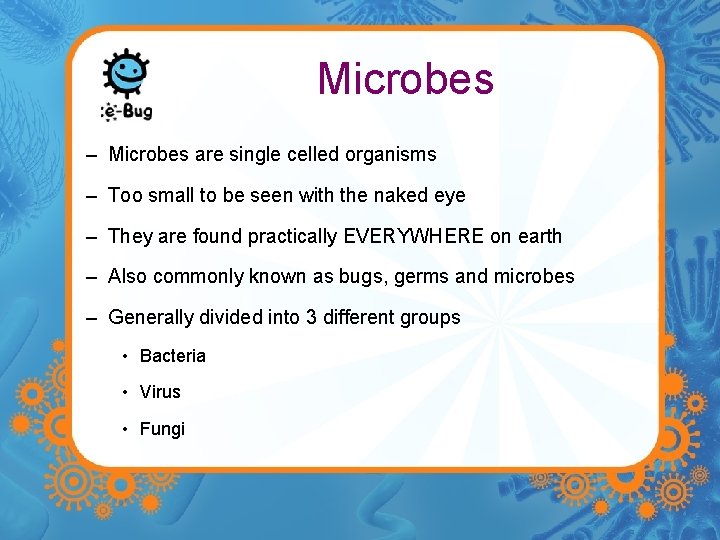 Microbes – Microbes are single celled organisms – Too small to be seen with