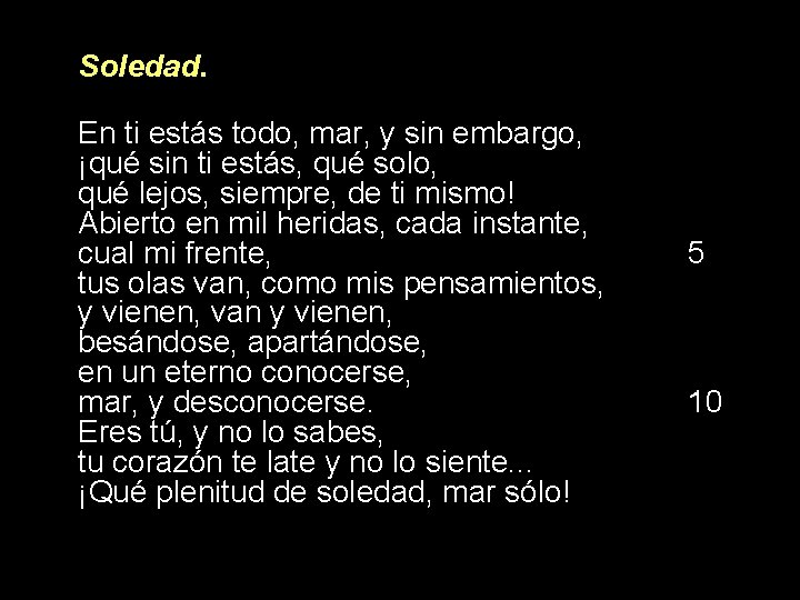 Soledad. En ti estás todo, mar, y sin embargo, ¡qué sin ti estás, qué