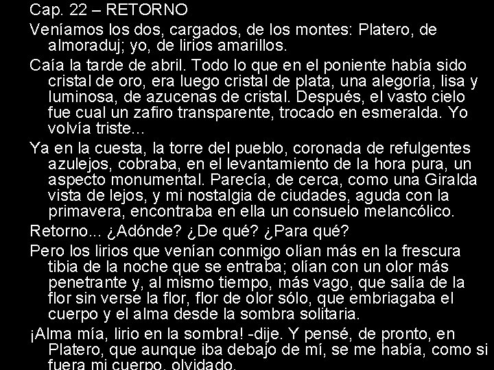 Cap. 22 – RETORNO Veníamos los dos, cargados, de los montes: Platero, de almoraduj;