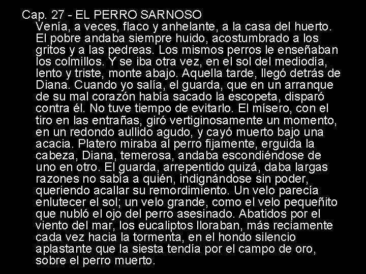 Cap. 27 - EL PERRO SARNOSO Venía, a veces, flaco y anhelante, a la