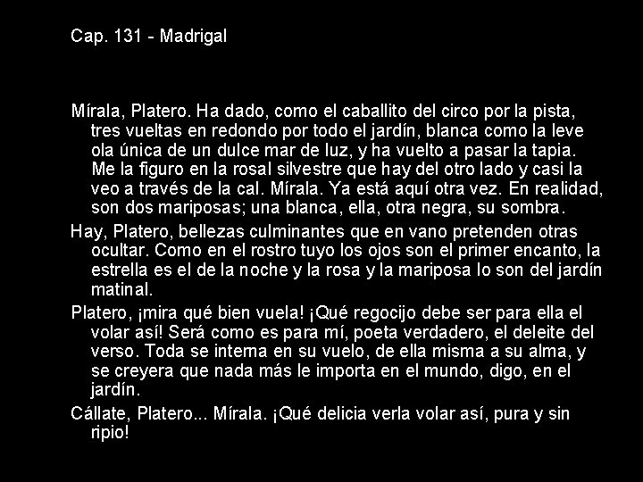 Cap. 131 - Madrigal Mírala, Platero. Ha dado, como el caballito del circo por