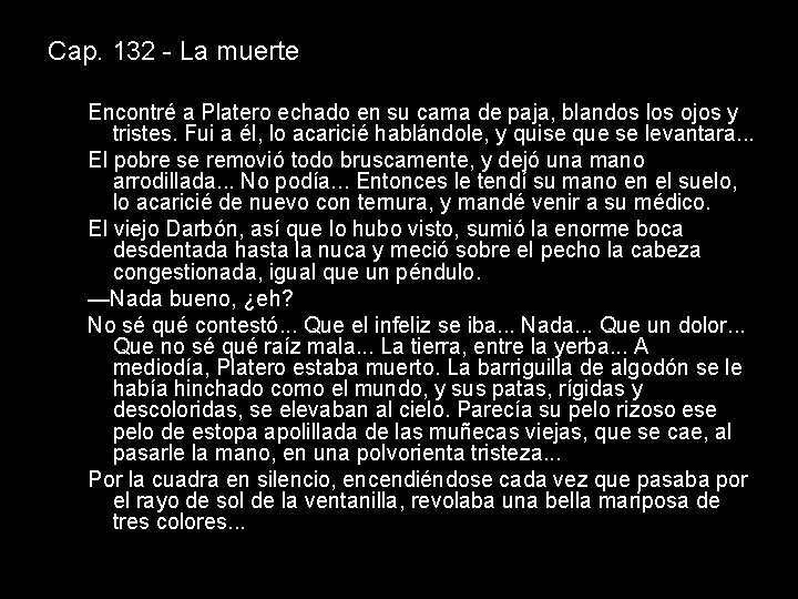 Cap. 132 - La muerte Encontré a Platero echado en su cama de paja,