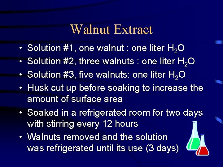 Walnut Extract • • Solution #1, one walnut : one liter H 2 O