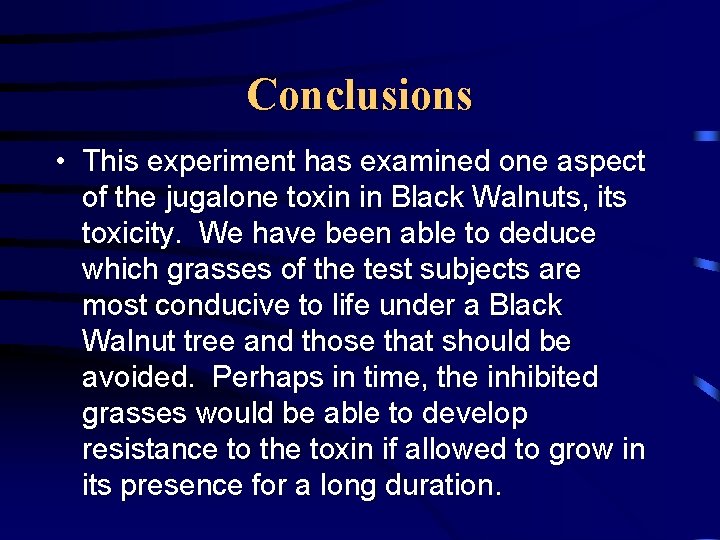 Conclusions • This experiment has examined one aspect of the jugalone toxin in Black