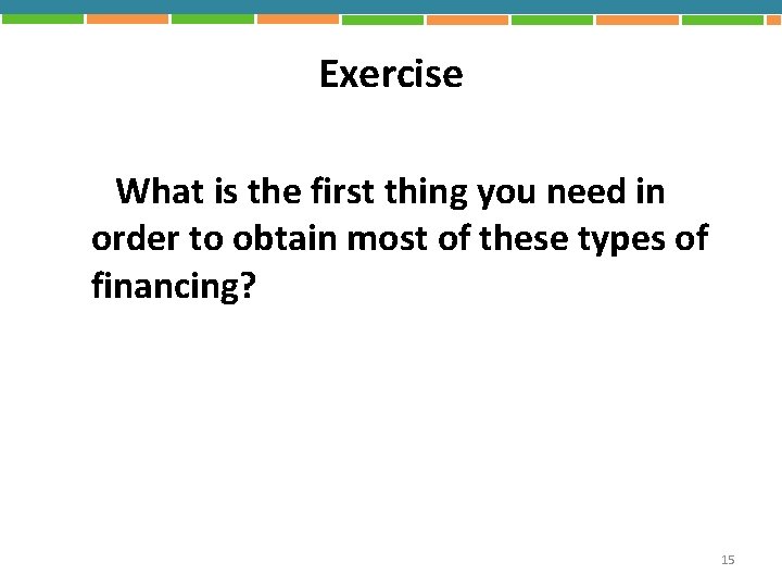 Exercise What is the first thing you need in order to obtain most of