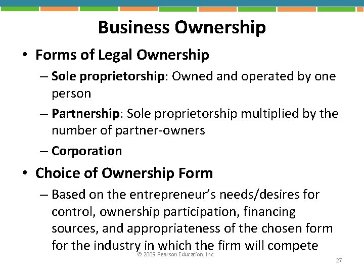 Business Ownership • Forms of Legal Ownership – Sole proprietorship: Owned and operated by