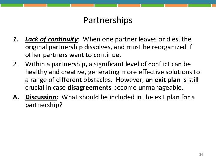 Partnerships 1. Lack of continuity: When one partner leaves or dies, the original partnership