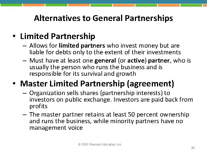 Alternatives to General Partnerships • Limited Partnership – Allows for limited partners who invest