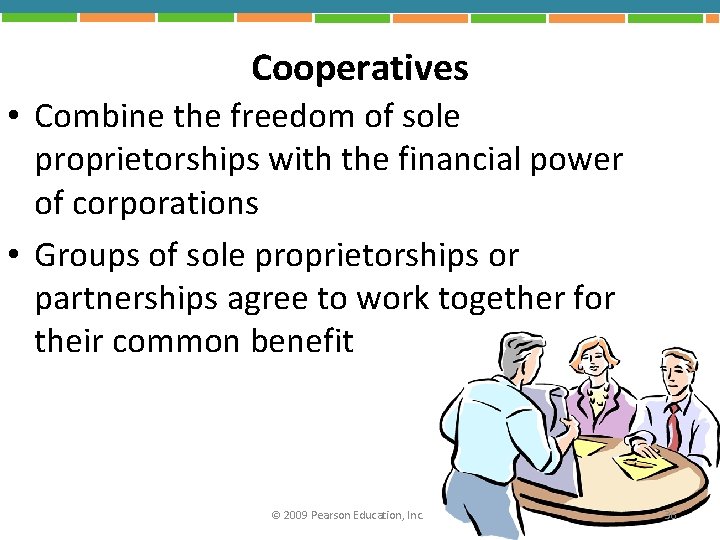 Cooperatives • Combine the freedom of sole proprietorships with the financial power of corporations