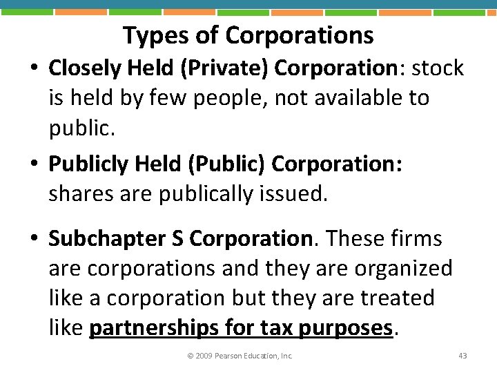 Types of Corporations • Closely Held (Private) Corporation: stock is held by few people,