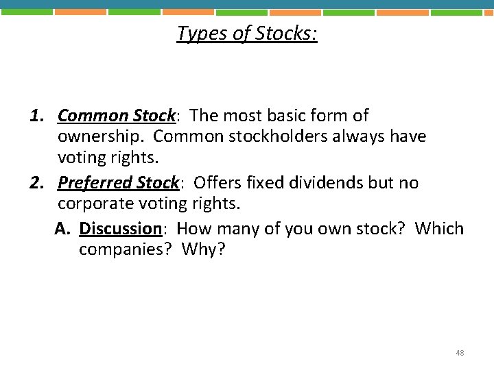 Types of Stocks: 1. Common Stock: The most basic form of ownership. Common stockholders