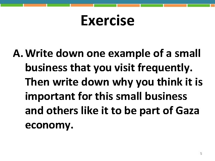 Exercise A. Write down one example of a small business that you visit frequently.