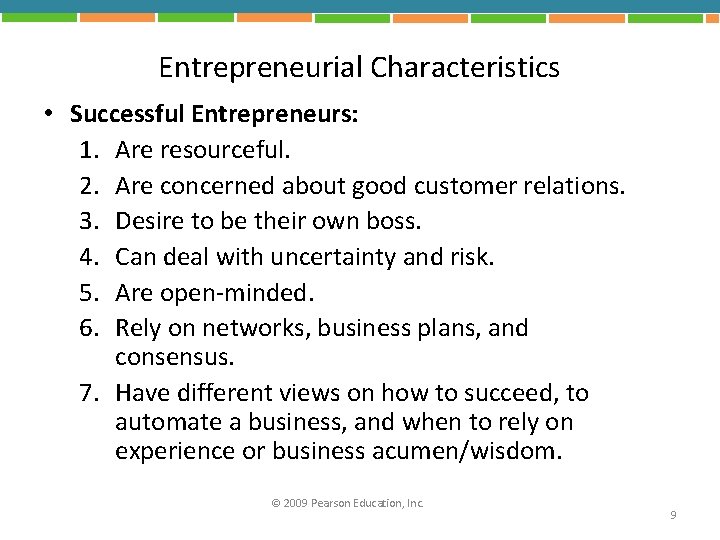 Entrepreneurial Characteristics • Successful Entrepreneurs: 1. Are resourceful. 2. Are concerned about good customer