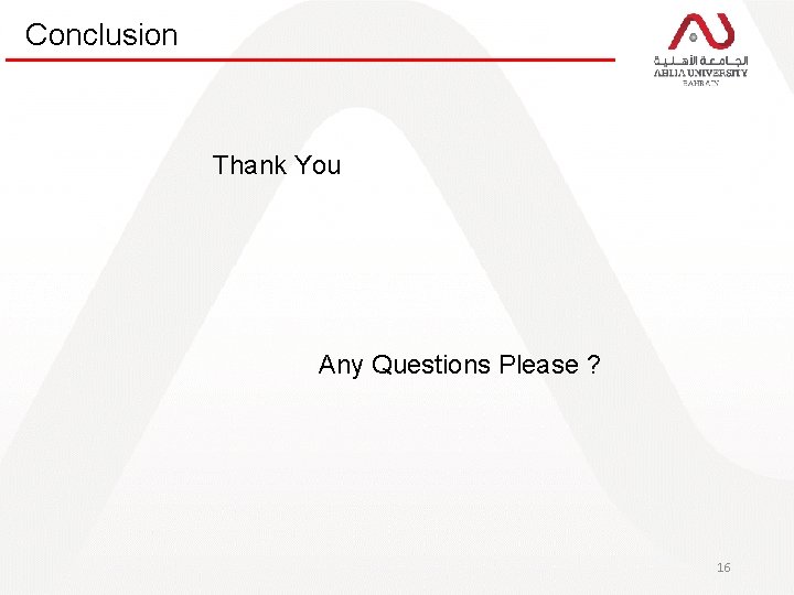 Conclusion Thank You Any Questions Please ? 16 