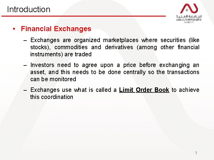 Introduction • Financial Exchanges – Exchanges are organized marketplaces where securities (like stocks), commodities