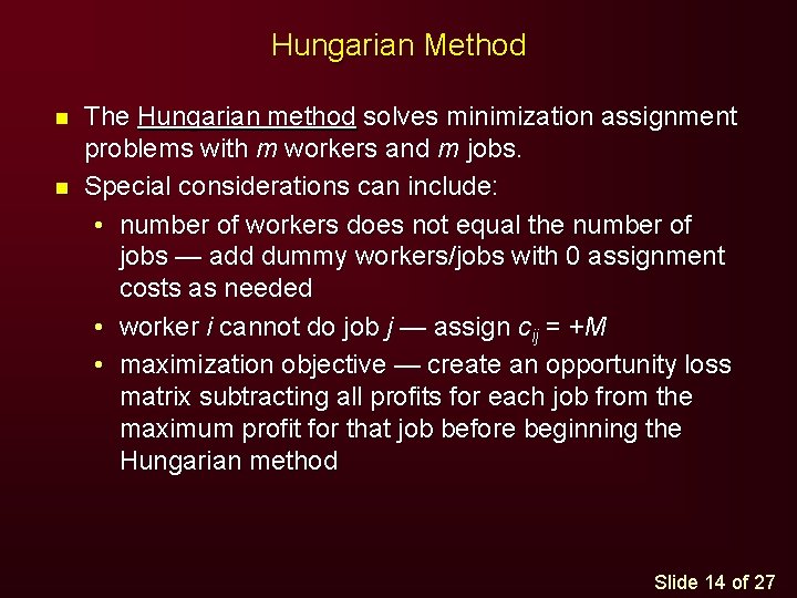 Hungarian Method n n The Hungarian method solves minimization assignment problems with m workers Hungarian Method n n The Hungarian method solves minimization assignment problems with m workers