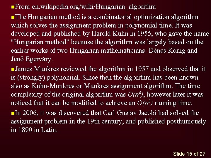 n. From en. wikipedia. org/wiki/Hungarian_algorithm n. The Hungarian method is a combinatorial optimization algorithm n. From en. wikipedia. org/wiki/Hungarian_algorithm n. The Hungarian method is a combinatorial optimization algorithm