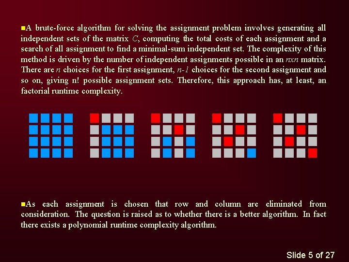 n. A brute-force algorithm for solving the assignment problem involves generating all independent sets n. A brute-force algorithm for solving the assignment problem involves generating all independent sets