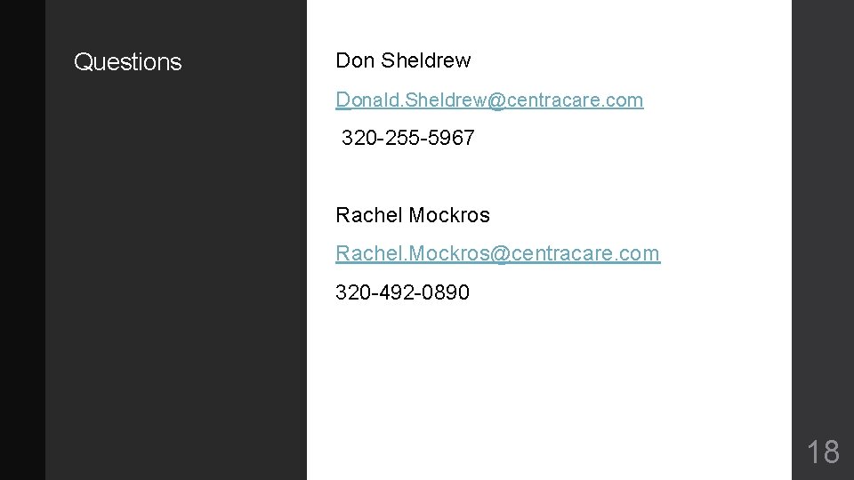 Questions Don Sheldrew Donald. Sheldrew@centracare. com 320 -255 -5967 Rachel Mockros Rachel. Mockros@centracare. com