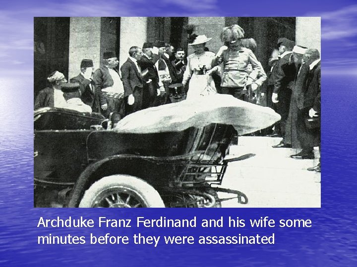 Archduke Franz Ferdinand his wife some minutes before they were assassinated 
