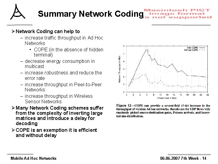 Summary Network Coding Ø Network Coding can help to – increase traffic throughput in