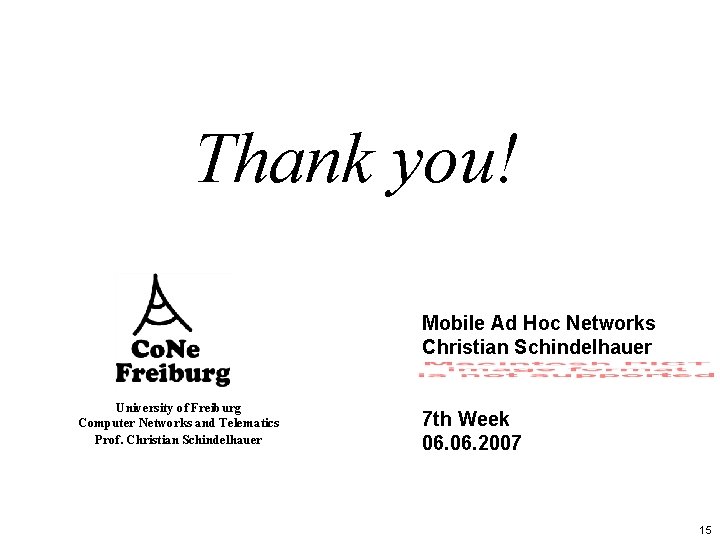 Thank you! Mobile Ad Hoc Networks Christian Schindelhauer University of Freiburg Computer Networks and