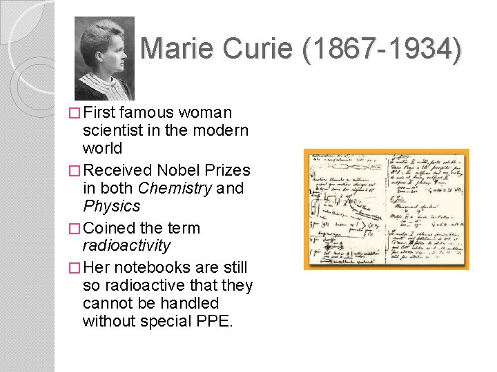 Marie Curie (1867 -1934) � First famous woman scientist in the modern world �
