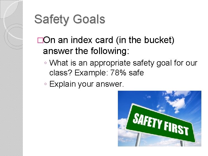 Safety Goals �On an index card (in the bucket) answer the following: ◦ What