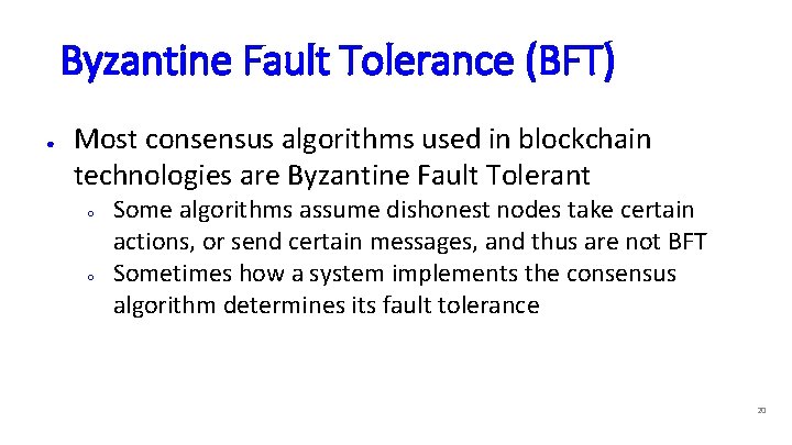 Byzantine Fault Tolerance (BFT) ● Most consensus algorithms used in blockchain technologies are Byzantine