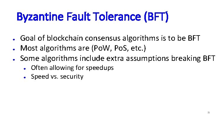 Byzantine Fault Tolerance (BFT) ● ● ● Goal of blockchain consensus algorithms is to