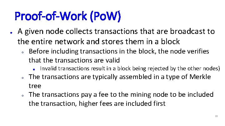 Proof-of-Work (Po. W) ● A given node collects transactions that are broadcast to the