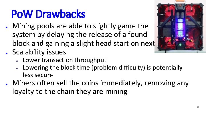 Po. W Drawbacks ● ● Mining pools are able to slightly game the system