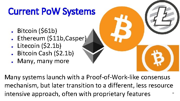 Current Po. W Systems ● ● ● Bitcoin ($61 b) Ethereum ($11 b, Casper)