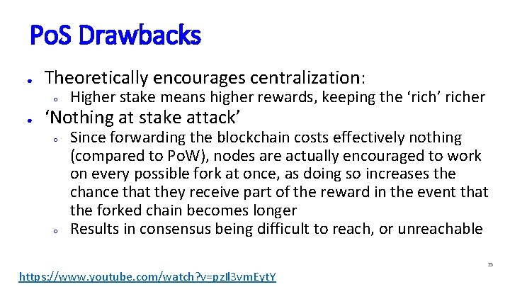 Po. S Drawbacks ● Theoretically encourages centralization: ○ ● Higher stake means higher rewards,