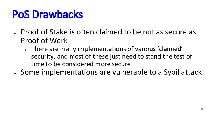 Po. S Drawbacks ● Proof of Stake is often claimed to be not as