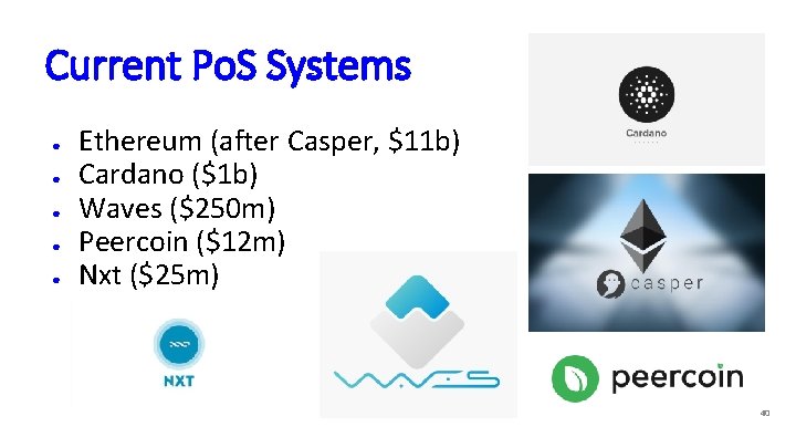 Current Po. S Systems ● ● ● Ethereum (after Casper, $11 b) Cardano ($1