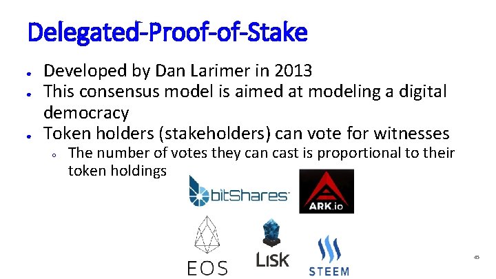 Delegated-Proof-of-Stake ● ● ● Developed by Dan Larimer in 2013 This consensus model is