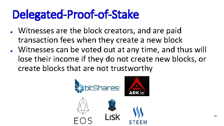Delegated-Proof-of-Stake ● ● Witnesses are the block creators, and are paid transaction fees when