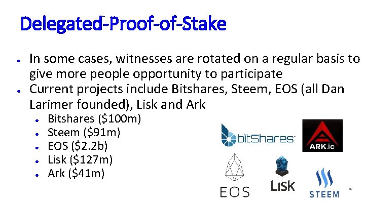 Delegated-Proof-of-Stake ● ● In some cases, witnesses are rotated on a regular basis to
