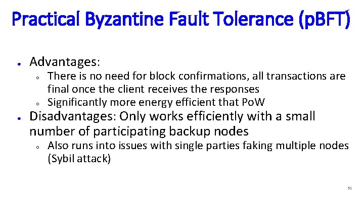 Practical Byzantine Fault Tolerance (p. BFT) ● Advantages: ○ ○ ● There is no