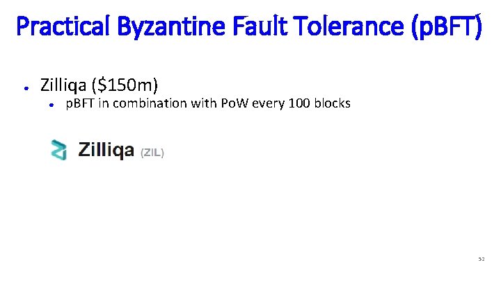 Practical Byzantine Fault Tolerance (p. BFT) ● Zilliqa ($150 m) ● p. BFT in