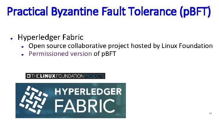 Practical Byzantine Fault Tolerance (p. BFT) ● Hyperledger Fabric ● ● Open source collaborative