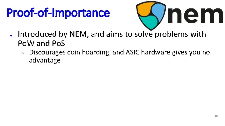 Proof-of-Importance ● Introduced by NEM, and aims to solve problems with Po. W and