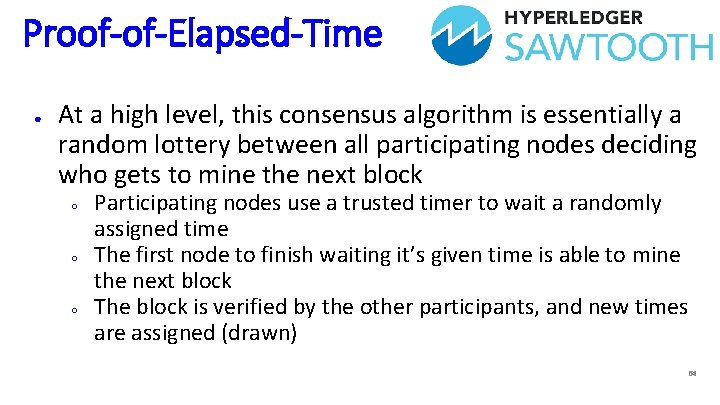 Proof-of-Elapsed-Time ● At a high level, this consensus algorithm is essentially a random lottery