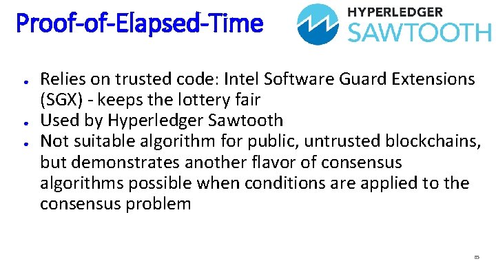 Proof-of-Elapsed-Time ● ● ● Relies on trusted code: Intel Software Guard Extensions (SGX) -