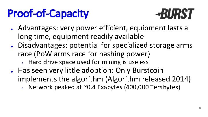 Proof-of-Capacity ● ● ● Advantages: very power efficient, equipment lasts a long time, equipment