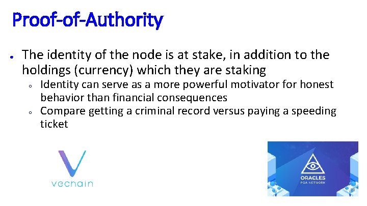 Proof-of-Authority ● The identity of the node is at stake, in addition to the