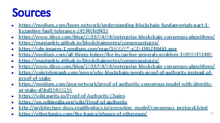 Sources ● ● ● ● https: //medium. com/loom-network/understanding-blockchain-fundamentals-part-1 byzantine-fault-tolerance-245 f 46 fe 8419 https: