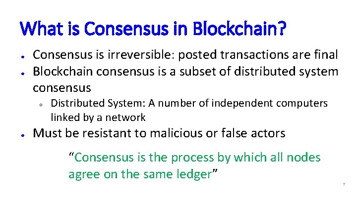 What is Consensus in Blockchain? ● ● Consensus is irreversible: posted transactions are final